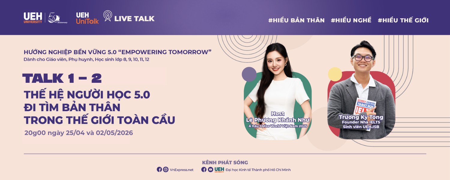 [UEH Uni Talk] Chuỗi Live Talk Hướng Nghiệp Bền Vững 5.0 "Empowering Tomorrow" Tập 2: Thế hệ người học 5.0 - Đi tìm bản thân trong thế giới toàn cầu