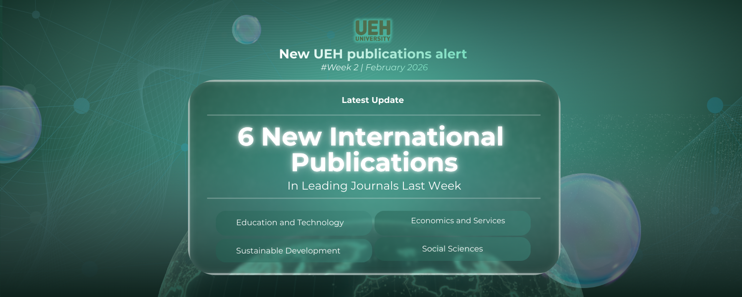 New UEH Publications Alert (Issue 2 - February 2026): UEH Records 6 New International Publications - Interdisciplinary Approach, Technology Integration, and Sustainable Development
