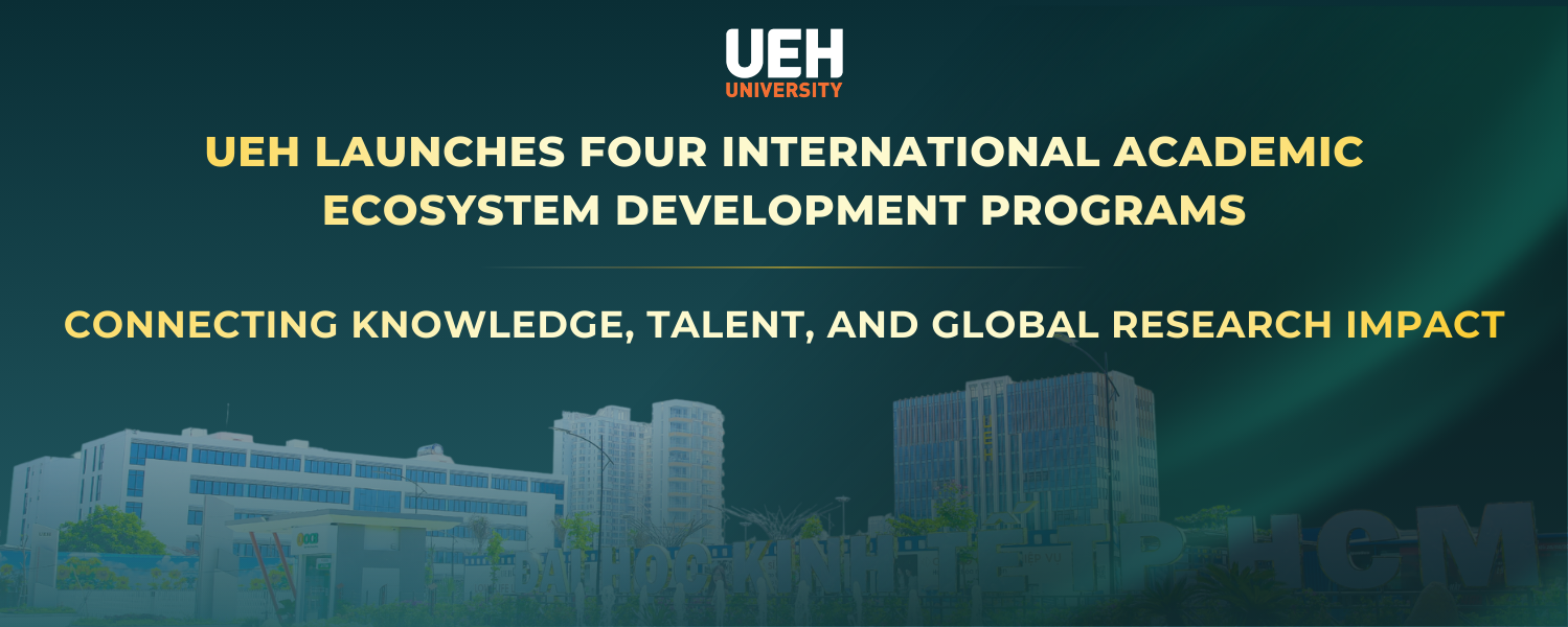 UEH LAUNCHES FOUR INTERNATIONAL ACADEMIC ECOSYSTEM DEVELOPMENT PROGRAMS FOR 2026: CONNECTING KNOWLEDGE, TALENT, AND GLOBAL RESEARCH IMPACT
