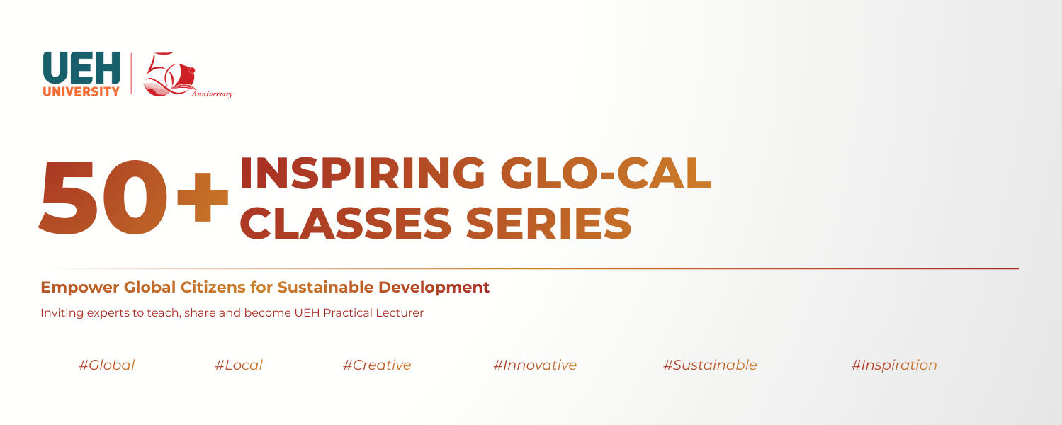 [UEH 50 Years] UEH Launches Program of 50+ Inspiring Glo-cal Classes, Connecting with Practical Experts