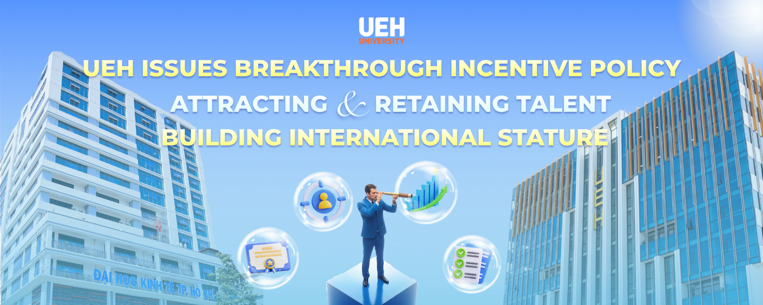 UEH issues breakthrough incentive policy: Attracting and retaining talent, building international stature
