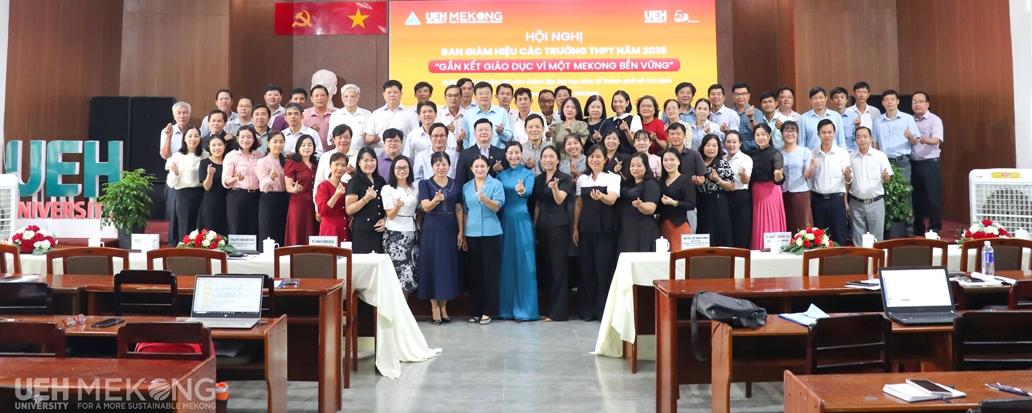 [UEH 50 năm] UEH Mekong kết nối giáo dục vì một Mekong bền vững thông qua Hội nghị Ban Giám hiệu các trường THPT năm 2026