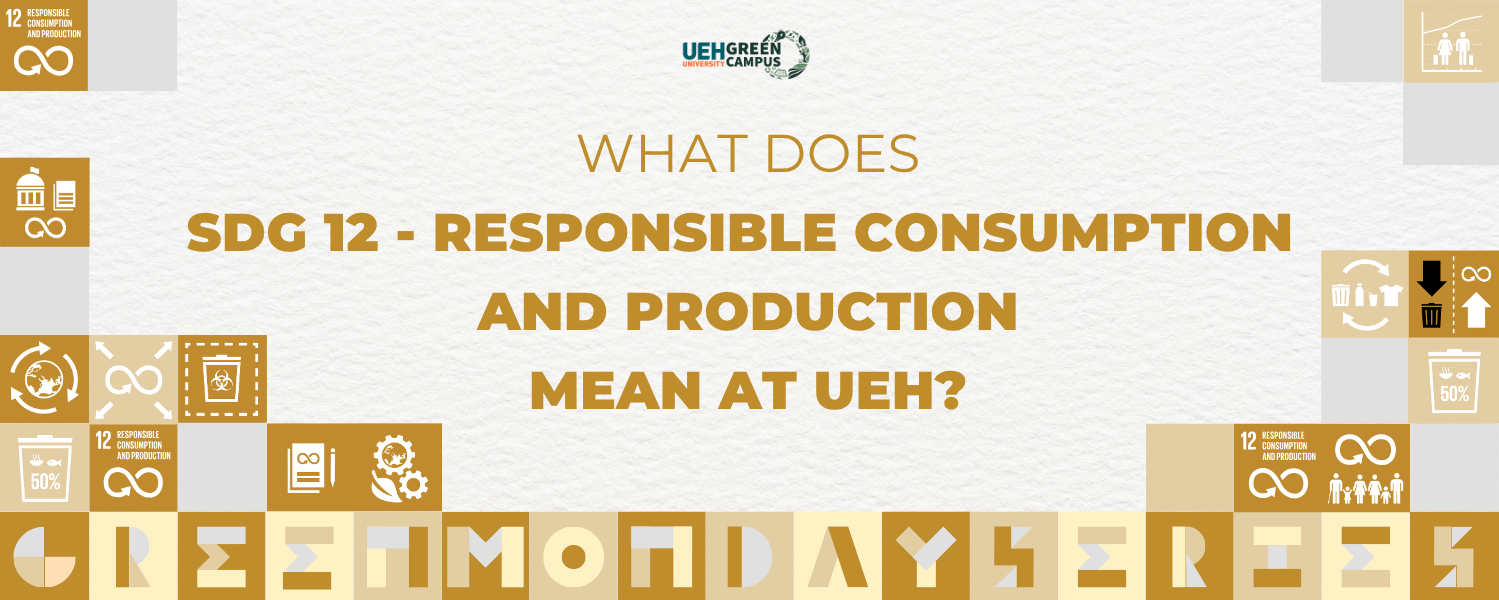 [Green Monday Series] What does SDG 12 - Responsible Consumption and Production mean at UEH?