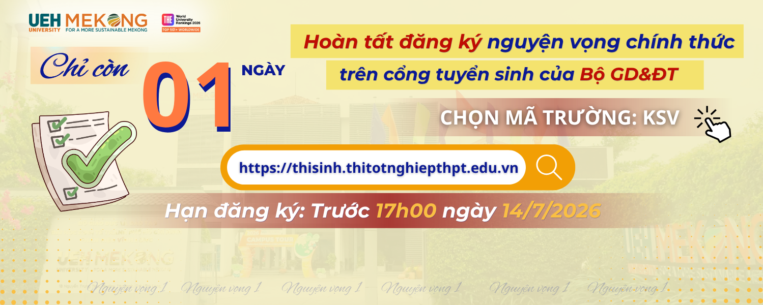 [CHỈ CÒN 01 NGÀY HOÀN TẤT ĐĂNG KÝ NGUYỆN VỌNG 2026] - Chọn UEH Mekong (Học tại Vĩnh Long) - Học chuẩn UEH với học phí chỉ bằng khoảng 60% 
