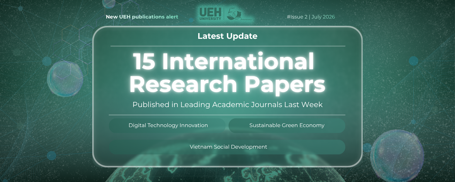 New UEH Publications Alert (Week 2 – July 2026): Interdisciplinary Breakthroughs from AI Governance, Digital Transformation to Environmental Economics