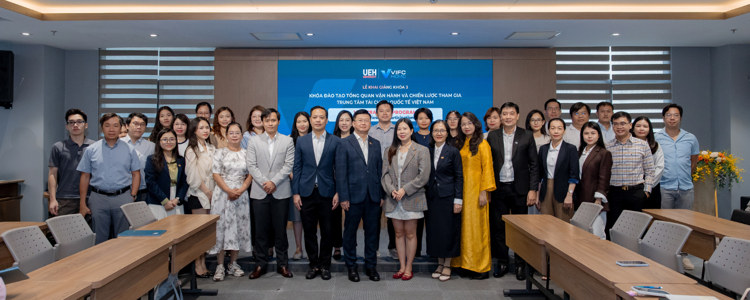 UEH Hosted Closing Ceremony for Cohort 2 and Opening Ceremony for Cohort 3 of the Training Program "Operation Overview and Participation Strategy for the Vietnam International Financial Center"

