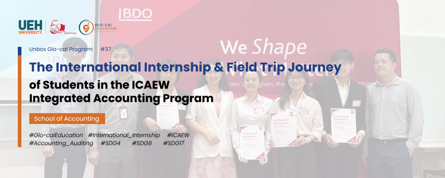 [Unbox Glo-cal Program] From UEH Classrooms to BDO Vietnam and BDO Malaysia: The International Internship & Field Trip 2026 Journey of Students in the ICAEW-Integrated Accounting Program