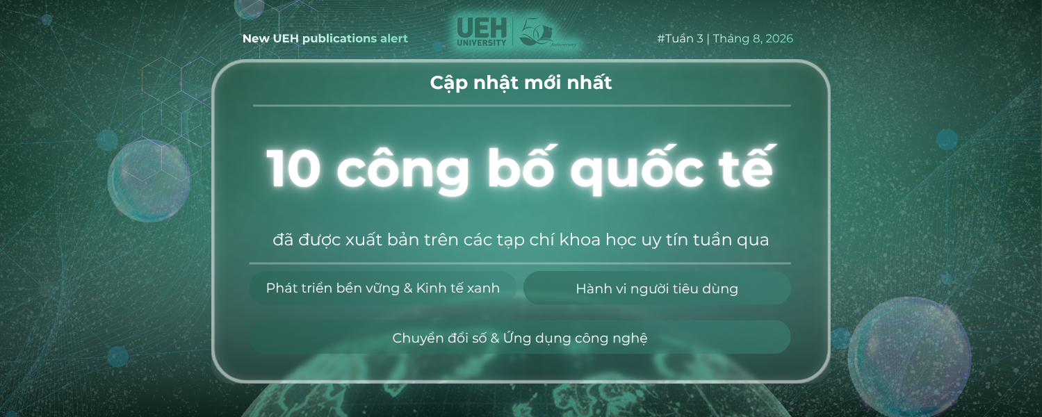 New UEH Publications Alert (Tuần 3 – Tháng 08/2026): Hướng tới “Chuyển đổi kép” – Công bố quốc tế UEH giải mã sự giao thoa giữa công nghệ số, kinh tế xanh và hành vi tiêu dùng