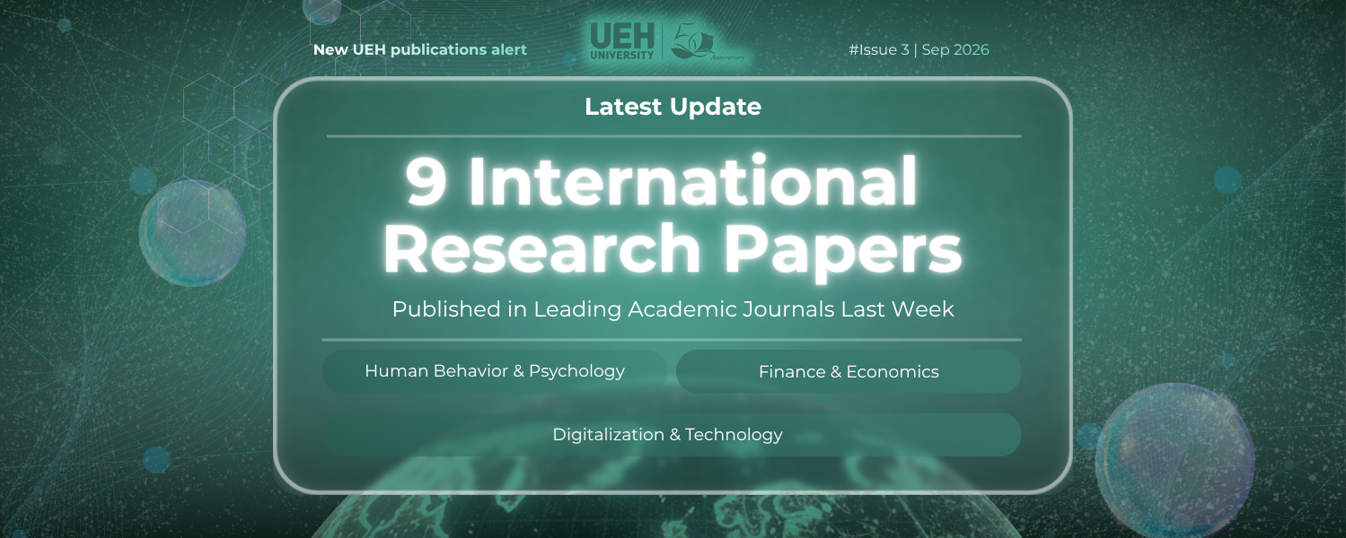 New UEH Publications Alert (Week 3 - September 2026): Decoding the Mechanisms Behind Behavioral Psychology, Artificial Intelligence, and Climate Finance