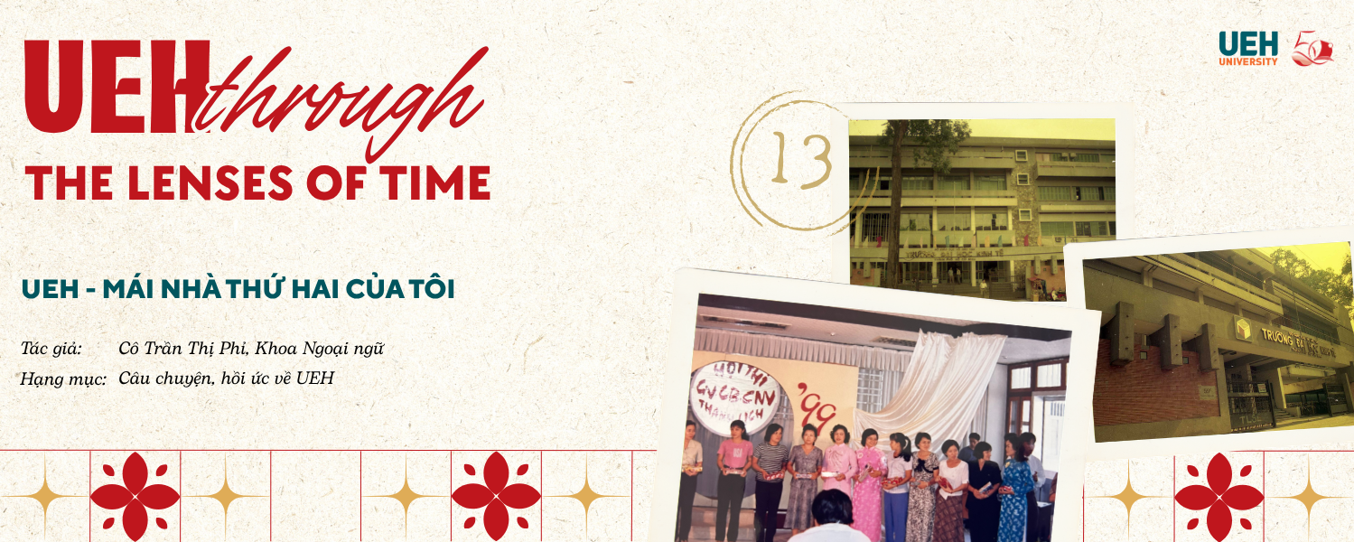 [UEH Through the Lenses of Time #13] UEH - mái nhà thứ hai của tôi

