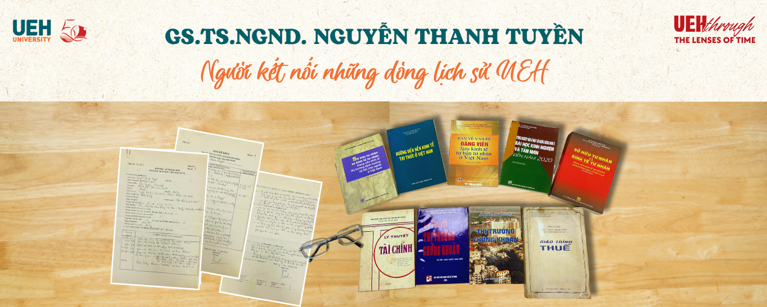 [UEH 50] GS.TS.NGND. Nguyễn Thanh Tuyền - Người kết nối những dòng lịch sử trong bước ngoặt hợp nhất và hình thành UEH mới (1996-2002)