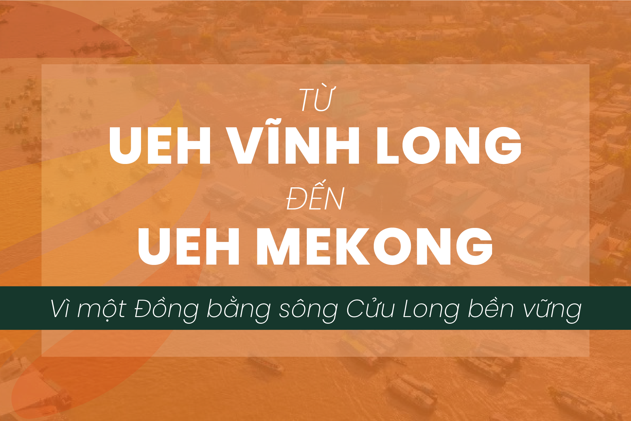 From UEH Vinh Long to UEH Mekong: Championing a Sustainable Mekong Delta