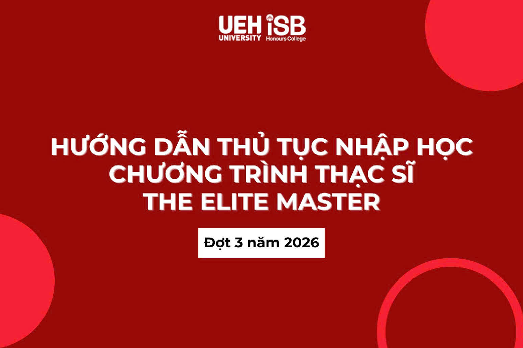 Hướng dẫn thủ tục nhập học Chương trình Elite Master – MBA (Giảng dạy bằng tiếng Anh) – Đợt 3, năm 2026